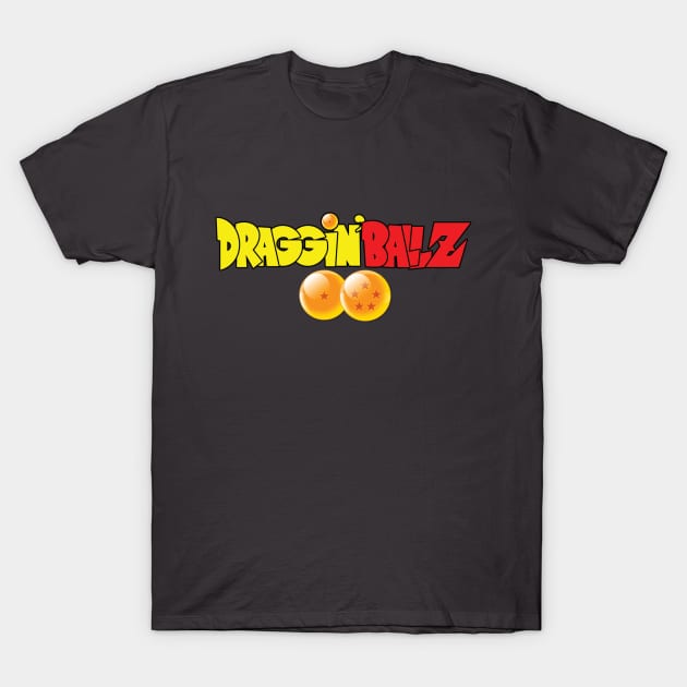 Draggin' BallZ T-Shirt by J Dubble S Productions